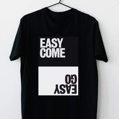T-shirt easy come…